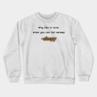 Why fall in love, when you can fall asleep Crewneck Sweatshirt